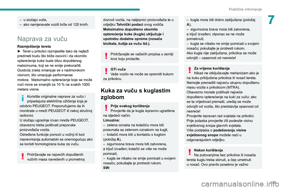 Peugeot 308 2021 Vodič za korisnike (in Croatian) 133
Praktične informacije
7– u slučaju vuče,
– ako namjeravate voziti brže od 120 km/h.
Naprava za vuču
Razmještanje tereta
► T eret u prikolici razmjestite tako da najteži
predmeti bu Peugeot 308 2021 Vodič za korisnike (in Croatian) 133
Praktične informacije
7– u slučaju vuče,
– ako namjeravate voziti brže od 120 km/h.
Naprava za vuču
Razmještanje tereta
► T eret u prikolici razmjestite tako da najteži
predmeti bu