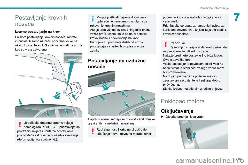 Peugeot 308 2021 Vodič za korisnike (in Croatian) 139
Praktične informacije
7Postavljanje krovnih
nosača
Izravno postavljanje na krov
Prilikom postavljanja krovnih nosača, morate
ih pričvrstiti samo na četiri pričvrsne točke na
okviru krov Peugeot 308 2021 Vodič za korisnike (in Croatian) 139
Praktične informacije
7Postavljanje krovnih
nosača
Izravno postavljanje na krov
Prilikom postavljanja krovnih nosača, morate
ih pričvrstiti samo na četiri pričvrsne točke na
okviru krov