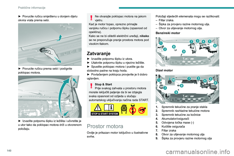 Peugeot 308 2021 Vodič za korisnike (in Croatian) 140
Praktične informacije
10.Pumpa za uspostavljanje dovoda goriva*
Krug dizel goriva je pod vrlo visokim
tlakom.
Svaki zahvat u tom krugu mora se obaviti
isključivo u mreži PEUGEOT ili u nekoj
Peugeot 308 2021 Vodič za korisnike (in Croatian) 140
Praktične informacije
10.Pumpa za uspostavljanje dovoda goriva*
Krug dizel goriva je pod vrlo visokim
tlakom.
Svaki zahvat u tom krugu mora se obaviti
isključivo u mreži PEUGEOT ili u nekoj