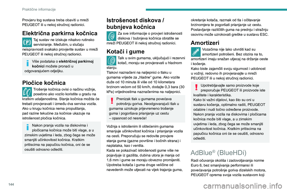 Peugeot 308 2021 Vodič za korisnike (in Croatian) 144
Praktične informacije
povezuje SCR (selektivnu katalitičku redukciju)
i proćistač čestica (FAP) za obradu ispušnih
plinova.
SCR sustav
Kada se koristi tekućina AdBlue® koja sadrži
urej Peugeot 308 2021 Vodič za korisnike (in Croatian) 144
Praktične informacije
povezuje SCR (selektivnu katalitičku redukciju)
i proćistač čestica (FAP) za obradu ispušnih
plinova.
SCR sustav
Kada se koristi tekućina AdBlue® koja sadrži
urej