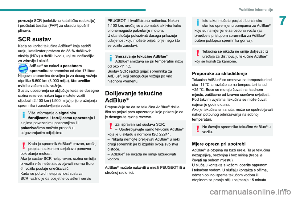 Peugeot 308 2021 Vodič za korisnike (in Croatian) 145
Praktične informacije
7povezuje SCR (selektivnu katalitičku redukciju)
i proćistač čestica (FAP) za obradu ispušnih
plinova.
SCR sustav
Kada se koristi tekućina AdBlue® koja sadrži
ure Peugeot 308 2021 Vodič za korisnike (in Croatian) 145
Praktične informacije
7povezuje SCR (selektivnu katalitičku redukciju)
i proćistač čestica (FAP) za obradu ispušnih
plinova.
SCR sustav
Kada se koristi tekućina AdBlue® koja sadrži
ure