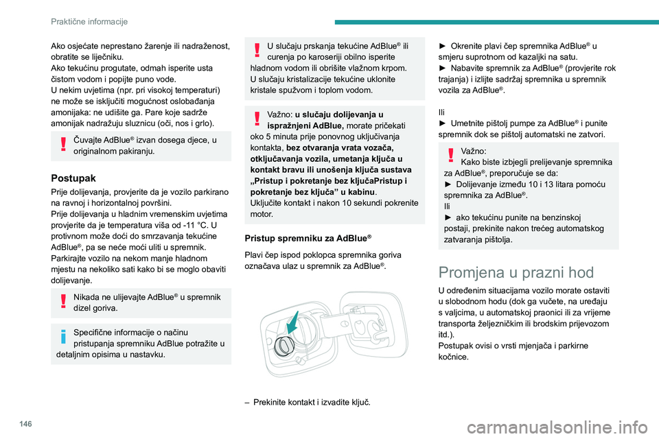 Peugeot 308 2021 Vodič za korisnike (in Croatian) 146
Praktične informacije
S ručnim mjenjačem i
električnom parkirnom
kočnicom
/
Postupak otpuštanja
► Dok motor radi i držite pritisnutu papučicu
kočnice, ručicu mjenjača stavite u Peugeot 308 2021 Vodič za korisnike (in Croatian) 146
Praktične informacije
S ručnim mjenjačem i
električnom parkirnom
kočnicom
/
Postupak otpuštanja
► Dok motor radi i držite pritisnutu papučicu
kočnice, ručicu mjenjača stavite u