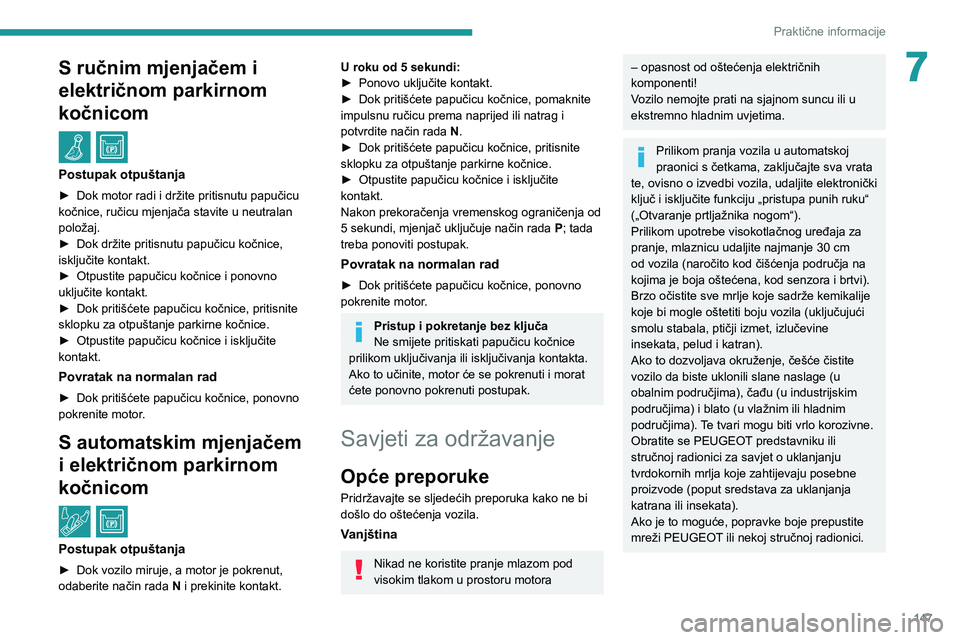 Peugeot 308 2021 Vodič za korisnike (in Croatian) 147
Praktične informacije
7S ručnim mjenjačem i
električnom parkirnom
kočnicom
/
Postupak otpuštanja
► Dok motor radi i držite pritisnutu papučicu
kočnice, ručicu mjenjača stavite Peugeot 308 2021 Vodič za korisnike (in Croatian) 147
Praktične informacije
7S ručnim mjenjačem i
električnom parkirnom
kočnicom
/
Postupak otpuštanja
► Dok motor radi i držite pritisnutu papučicu
kočnice, ručicu mjenjača stavite
