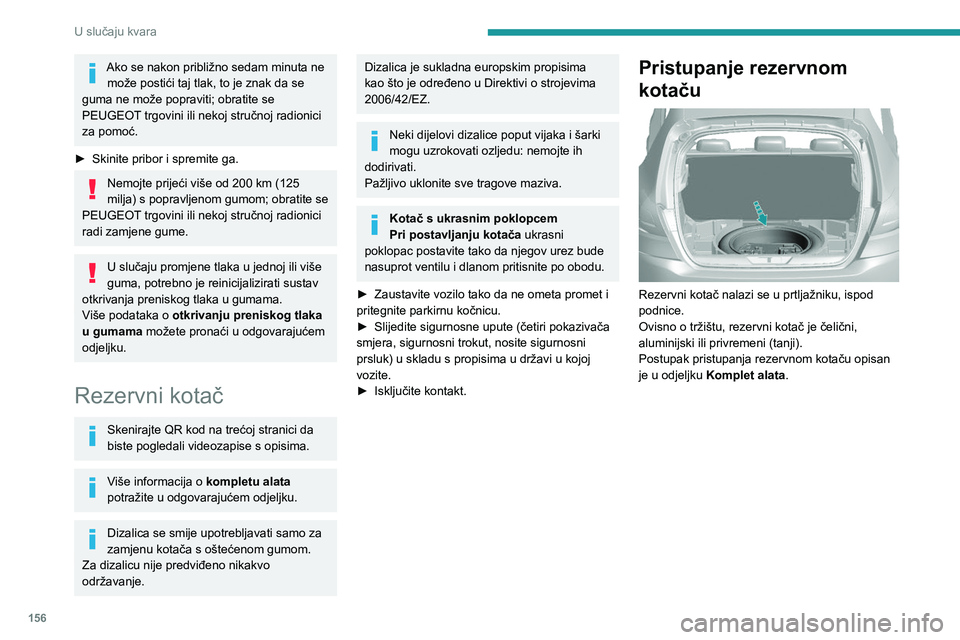 Peugeot 308 2021 Vodič za korisnike (in Croatian) 156
U slučaju kvara
Vađenje kotača
► Odvrnite središnju maticu (u boji).
► Skinite pričvrsne elemente (maticu i vijak).
► Rezervni kotač podignite prema sebi sa
stražnje strane.
► Peugeot 308 2021 Vodič za korisnike (in Croatian) 156
U slučaju kvara
Vađenje kotača
► Odvrnite središnju maticu (u boji).
► Skinite pričvrsne elemente (maticu i vijak).
► Rezervni kotač podignite prema sebi sa
stražnje strane.
►