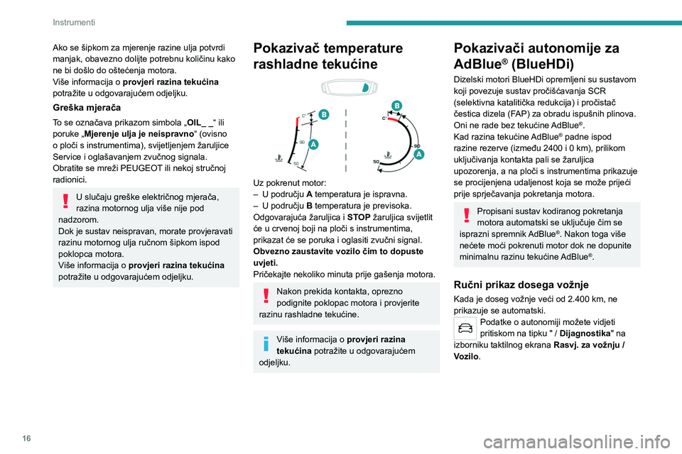 Peugeot 308 2021 Vodič za korisnike (in Croatian) 16
Instrumenti
Radnje povezane s nedostatkom
tekućine AdBlue®
Kada je količina tekućine AdBlue® manja od
razine rezerve koja odgovara vožnji do 2400 km,
uključuju se sljedeće žaruljice upo Peugeot 308 2021 Vodič za korisnike (in Croatian) 16
Instrumenti
Radnje povezane s nedostatkom
tekućine AdBlue®
Kada je količina tekućine AdBlue® manja od
razine rezerve koja odgovara vožnji do 2400 km,
uključuju se sljedeće žaruljice upo
