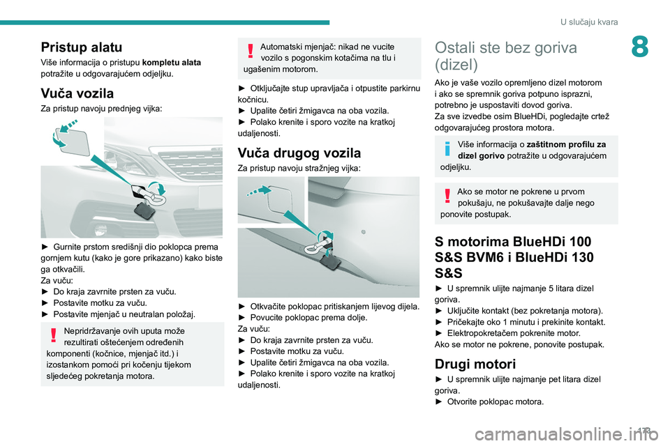 Peugeot 308 2021 Vodič za korisnike (in Croatian) 173
U slučaju kvara
8Pristup alatu
Više informacija o pristupu kompletu alata
potražite u odgovarajućem odjeljku.
Vuča vozila
Za pristup navoju prednjeg vijka:
► Gurnite prstom središnji d Peugeot 308 2021 Vodič za korisnike (in Croatian) 173
U slučaju kvara
8Pristup alatu
Više informacija o pristupu kompletu alata
potražite u odgovarajućem odjeljku.
Vuča vozila
Za pristup navoju prednjeg vijka:
► Gurnite prstom središnji d