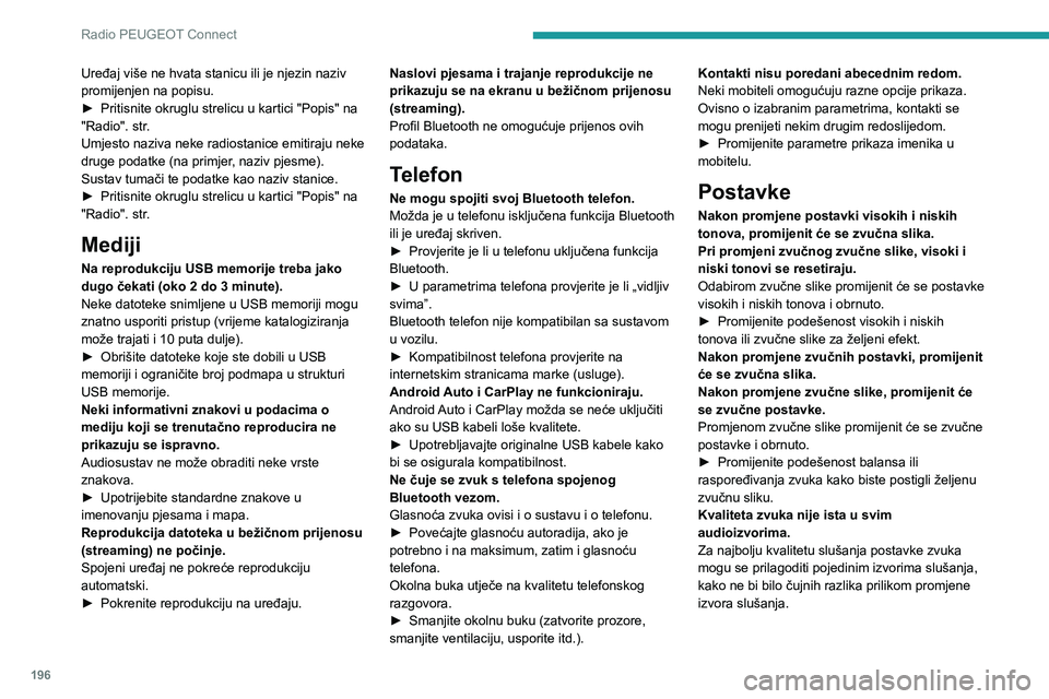 Peugeot 308 2021  Vodič za korisnike (in Croatian) 196
Radio PEUGEOT Connect
Uređaj više ne hvata stanicu ili je njezin naziv 
promijenjen na popisu.
► 
Pritisnite okruglu strelicu u kartici "Popis" na 
"Radio". str

.
Umjesto nazi