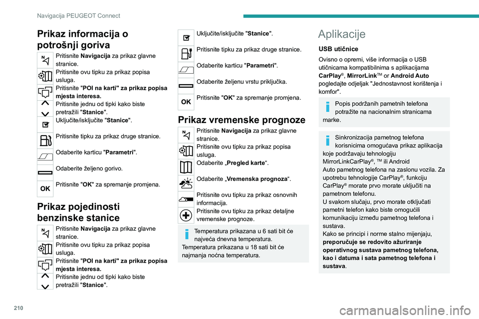 Peugeot 308 2021 Vodič za korisnike (in Croatian) 210
Navigacija PEUGEOT Connect
Prikaz informacija o
potrošnji goriva
Pritisnite Navigacija za prikaz glavne
stranice.
Pritisnite ovu tipku za prikaz popisa
usluga.
Pritisnite "POI na karti" Peugeot 308 2021 Vodič za korisnike (in Croatian) 210
Navigacija PEUGEOT Connect
Prikaz informacija o
potrošnji goriva
Pritisnite Navigacija za prikaz glavne
stranice.
Pritisnite ovu tipku za prikaz popisa
usluga.
Pritisnite "POI na karti"