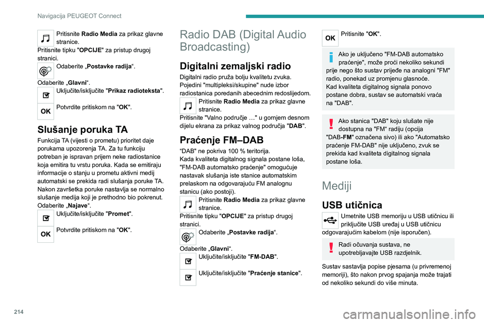 Peugeot 308 2021 Vodič za korisnike (in Croatian) 214
Navigacija PEUGEOT Connect
Pritisnite Radio Media za prikaz glavne
stranice.
Pritisnite tipku "OPCIJE" za pristup drugoj
stranici.
Odaberite „Postavke radija“.
Odaberite „Glavni Peugeot 308 2021 Vodič za korisnike (in Croatian) 214
Navigacija PEUGEOT Connect
Pritisnite Radio Media za prikaz glavne
stranice.
Pritisnite tipku "OPCIJE" za pristup drugoj
stranici.
Odaberite „Postavke radija“.
Odaberite „Glavni