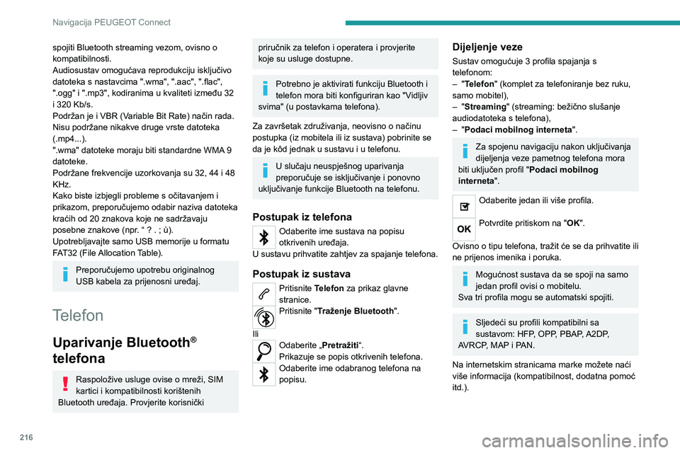Peugeot 308 2021 Vodič za korisnike (in Croatian) 216
Navigacija PEUGEOT Connect
spojiti Bluetooth streaming vezom, ovisno o
kompatibilnosti.
Audiosustav omogućava reprodukciju isključivo
datoteka s nastavcima ".wma", ".aac", " Peugeot 308 2021 Vodič za korisnike (in Croatian) 216
Navigacija PEUGEOT Connect
spojiti Bluetooth streaming vezom, ovisno o
kompatibilnosti.
Audiosustav omogućava reprodukciju isključivo
datoteka s nastavcima ".wma", ".aac", "