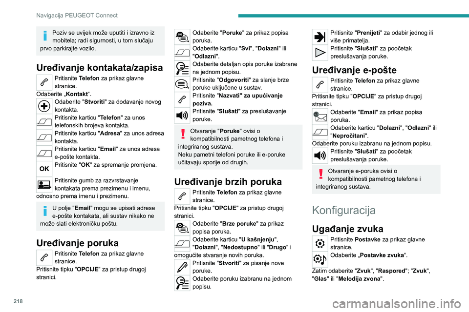 Peugeot 308 2021 Vodič za korisnike (in Croatian) 218
Navigacija PEUGEOT Connect
Poziv se uvijek može uputiti i izravno iz
mobitela; radi sigurnosti, u tom slučaju
prvo parkirajte vozilo.
Uređivanje kontakata/zapisa
Pritisnite Telefon za prikaz Peugeot 308 2021 Vodič za korisnike (in Croatian) 218
Navigacija PEUGEOT Connect
Poziv se uvijek može uputiti i izravno iz
mobitela; radi sigurnosti, u tom slučaju
prvo parkirajte vozilo.
Uređivanje kontakata/zapisa
Pritisnite Telefon za prikaz