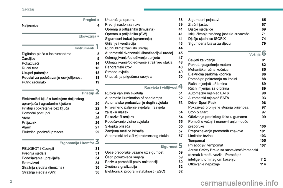 Peugeot 308 2021  Vodič za korisnike (in Croatian) 2
Sadržaj
 
 
 
 
 
   ■
Pregled
Naljepnice  4
  ■
Ekovožnja
 1Instrumenti
Digitalna ploča s instrumentima  8
Žaruljice  9
Pokazivači  14
Ručni test  18
Ukupni putomjer  18
Reostat za po