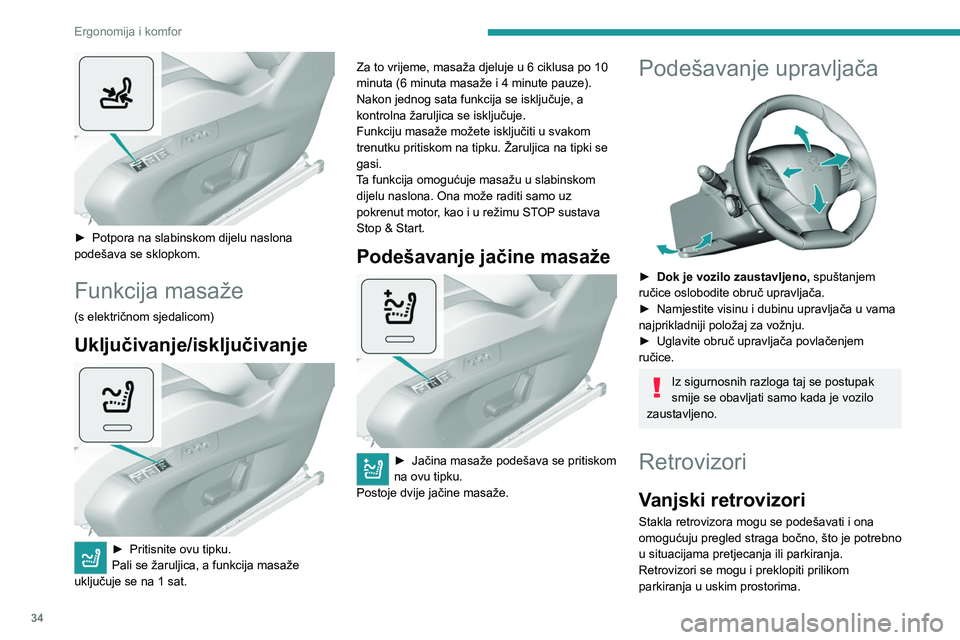 Peugeot 308 2021  Vodič za korisnike (in Croatian) 34
Ergonomija i komfor
 
► Potpora na slabinskom dijelu naslona 
podešava se sklopkom.
Funkcija masaže
(s električnom sjedalicom)
Uključivanje/isključivanje 
 
► Pritisnite ovu tipku.
Pali se