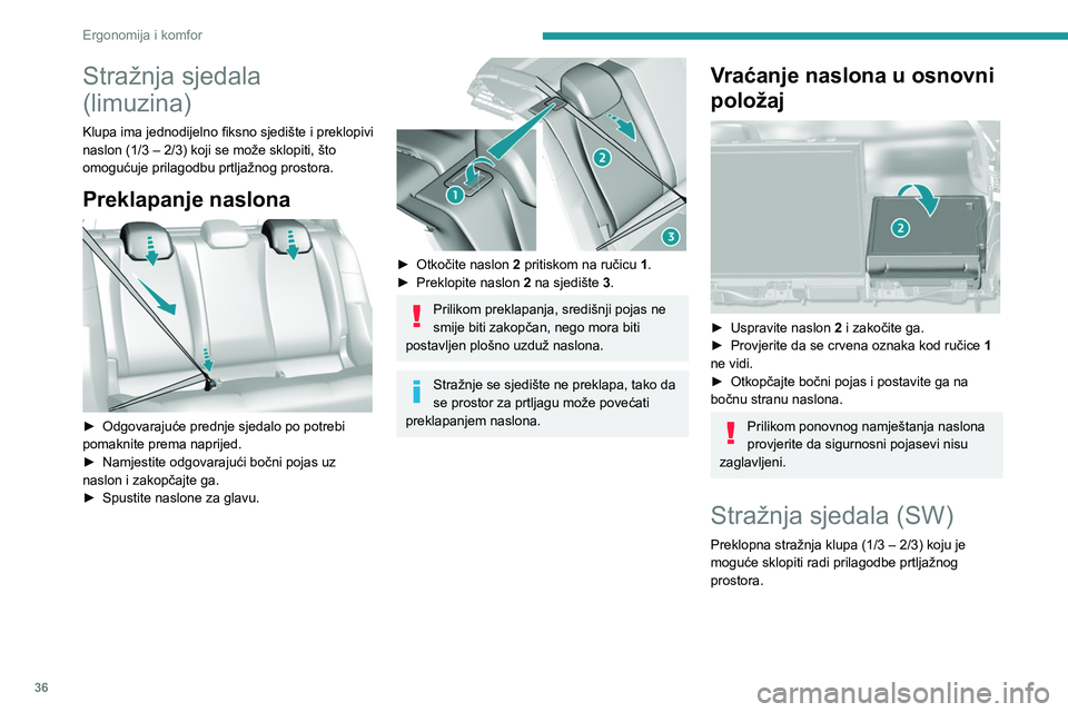 Peugeot 308 2021  Vodič za korisnike (in Croatian) 36
Ergonomija i komfor
Stražnja sjedala 
(limuzina)
Klupa ima jednodijelno fiksno sjedište i preklopivi 
naslon (1/3 – 2/3) koji se može sklopiti, što 
omogućuje prilagodbu prtljažnog prostora