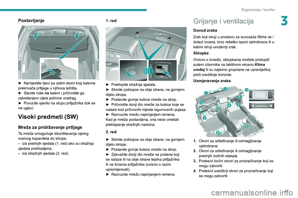Peugeot 308 2021  Vodič za korisnike (in Croatian) 43
Ergonomija i komfor
3Postavljanje 
 
► Namjestite lijevi pa zatim desni kraj kalema 
prekrivača prtljage u njihova ležišta.
►
 
Stavite ruke 
 na kalem i pričvrstite ga 
zakretanjem cijele 