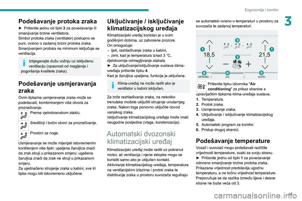 Peugeot 308 2021  Vodič za korisnike (in Croatian) 45
Ergonomija i komfor
3Podešavanje protoka zraka
► Pritisnite jednu od tipki 2  za povećavanje ili 
smanjivanje brzine ventilatora.
Simbol protoka zraka (ventilator) postupno se 
puni, ovisno o z