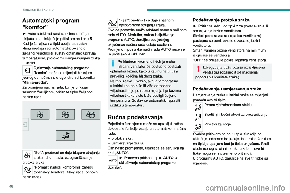 Peugeot 308 2021  Vodič za korisnike (in Croatian) 46
Ergonomija i komfor
Automatski program "komfor"
► Automatski rad sustava klima-uređaja 
uključuje se i isključuje pritiskom na tipku  5
.
Kad je žaruljica na tipki upaljena, sustav 
k