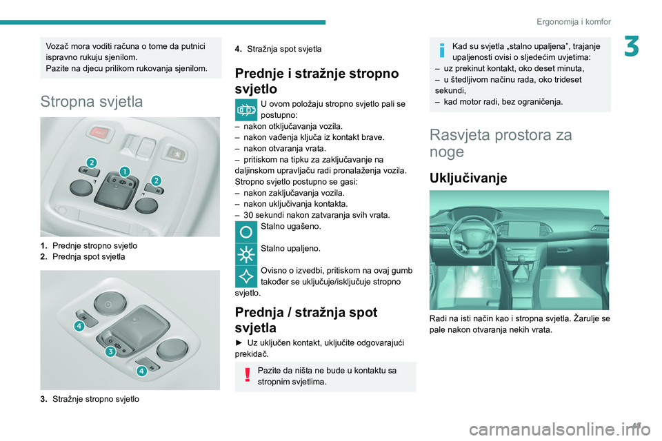 Peugeot 308 2021 Vodič za korisnike (in Croatian) 49
Ergonomija i komfor
3Vozač mora voditi računa o tome da putnici
ispravno rukuju sjenilom.
Pazite na djecu prilikom rukovanja sjenilom.
Stropna svjetla
1.Prednje stropno svjetlo
2. Prednja spo Peugeot 308 2021 Vodič za korisnike (in Croatian) 49
Ergonomija i komfor
3Vozač mora voditi računa o tome da putnici
ispravno rukuju sjenilom.
Pazite na djecu prilikom rukovanja sjenilom.
Stropna svjetla
1.Prednje stropno svjetlo
2. Prednja spo
