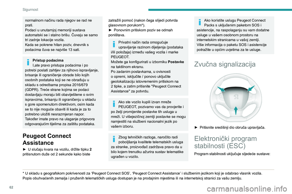 Peugeot 308 2021 Vodič za korisnike (in Croatian) 62
Sigurnost
– Sprečavanje blokiranja kotača (ABS) i
elektronički razdjelnik sile kočenja (REF).
– Pomoć pri naglom kočenju (EBA).
– Sprečavanje proklizavanja kotača (ASR).
– Dinam Peugeot 308 2021 Vodič za korisnike (in Croatian) 62
Sigurnost
– Sprečavanje blokiranja kotača (ABS) i
elektronički razdjelnik sile kočenja (REF).
– Pomoć pri naglom kočenju (EBA).
– Sprečavanje proklizavanja kotača (ASR).
– Dinam