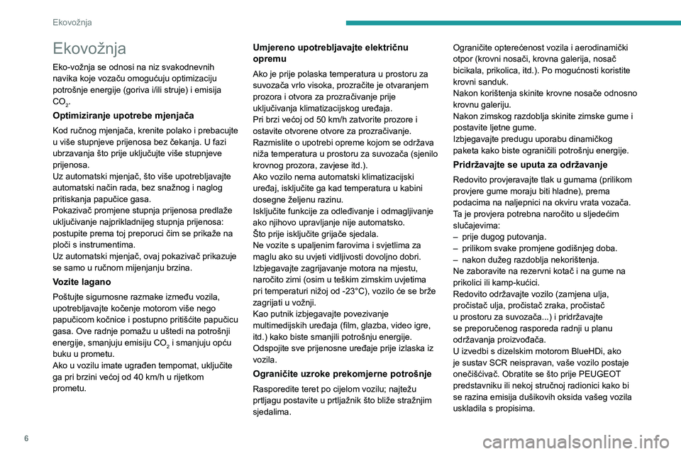 Peugeot 308 2021  Vodič za korisnike (in Croatian) 6
Ekovožnja
Ekovožnja
Eko-vožnja se odnosi na niz svakodnevnih 
navika koje vozaču omogućuju optimizaciju 
potrošnje energije (goriva i/ili struje) i emisija 
CO
2.
Optimiziranje upotrebe mjenja