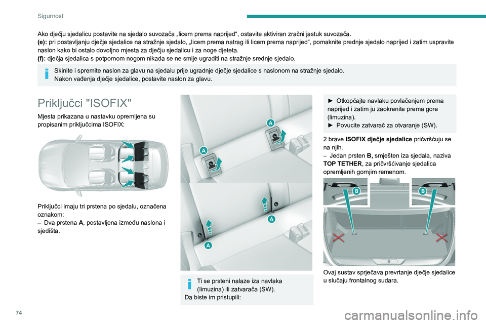 Peugeot 308 2021 Vodič za korisnike (in Croatian) 74
Sigurnost
Sustav za pričvršćivanje ISOFIX omogućuje
pouzdano, čvrsto i brzo postavljanje dječje
sjedalice na sjedalo vozila.
Za pričvršćivanje dječje sjedalice na TOP
TETHER:
► Skin Peugeot 308 2021 Vodič za korisnike (in Croatian) 74
Sigurnost
Sustav za pričvršćivanje ISOFIX omogućuje
pouzdano, čvrsto i brzo postavljanje dječje
sjedalice na sjedalo vozila.
Za pričvršćivanje dječje sjedalice na TOP
TETHER:
► Skin