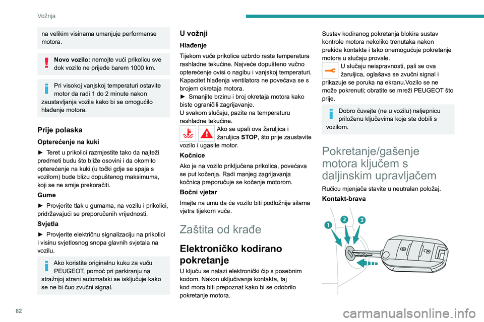 Peugeot 308 2021 Vodič za korisnike (in Croatian) 82
Vožnja
1.Položaj Stop.
2.Položaj Uključivanje kontakta.
3.Položaj Pokretanje.
Pokretanje ključem
Parkirna kočnica mora biti pritegnuta.
► Uz ručni mjenjač u neutralnom položaju, do Peugeot 308 2021 Vodič za korisnike (in Croatian) 82
Vožnja
1.Položaj Stop.
2.Položaj Uključivanje kontakta.
3.Položaj Pokretanje.
Pokretanje ključem
Parkirna kočnica mora biti pritegnuta.
► Uz ručni mjenjač u neutralnom položaju, do