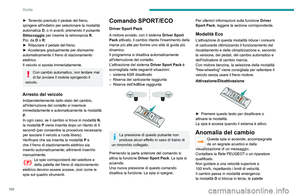 Peugeot 308 2021 Manuale del proprietario (in Italian) 100
Guida
dei comandi al volante sono inoperanti, la
modalità M non è più disponibile. Si potrebbe
percepire un colpo notevole all'inserimento della
retromarcia. Questo non danneggia il camb Peugeot 308 2021 Manuale del proprietario (in Italian) 100
Guida
dei comandi al volante sono inoperanti, la
modalità M non è più disponibile. Si potrebbe
percepire un colpo notevole all'inserimento della
retromarcia. Questo non danneggia il camb
