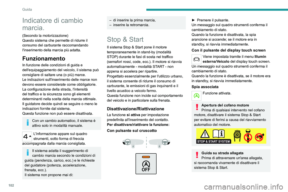 Peugeot 308 2021 Manuale del proprietario (in Italian) 102
Guida
Per ulteriori informazioni sui consigli di
guida, in particolare sulla guida su strade
allagate, leggere la sezione corrispondente.
Funzionamento
Condizioni di funzionamento principali
– Peugeot 308 2021 Manuale del proprietario (in Italian) 102
Guida
Per ulteriori informazioni sui consigli di
guida, in particolare sulla guida su strade
allagate, leggere la sezione corrispondente.
Funzionamento
Condizioni di funzionamento principali
–
