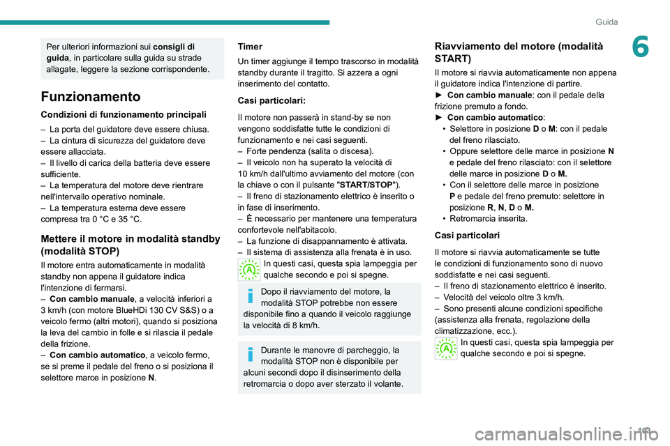 Peugeot 308 2021 Manuale del proprietario (in Italian) 103
Guida
6Per ulteriori informazioni sui consigli di
guida, in particolare sulla guida su strade
allagate, leggere la sezione corrispondente.
Funzionamento
Condizioni di funzionamento principali
Peugeot 308 2021 Manuale del proprietario (in Italian) 103
Guida
6Per ulteriori informazioni sui consigli di
guida, in particolare sulla guida su strade
allagate, leggere la sezione corrispondente.
Funzionamento
Condizioni di funzionamento principali