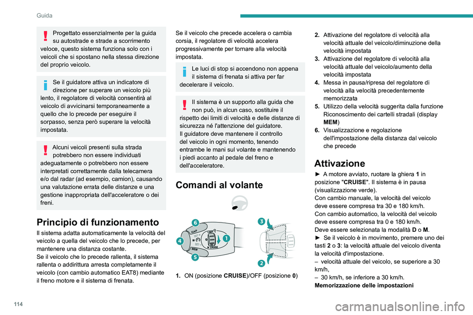Peugeot 308 2021  Manuale del proprietario (in Italian) 11 4
Guida
Il disinserimento del contatto annulla tutti i valori 
di velocità programmati.
Per impostazione predefinita, la distanza tra 
veicoli è impostata su "NormaleNormale" (2 
trattini