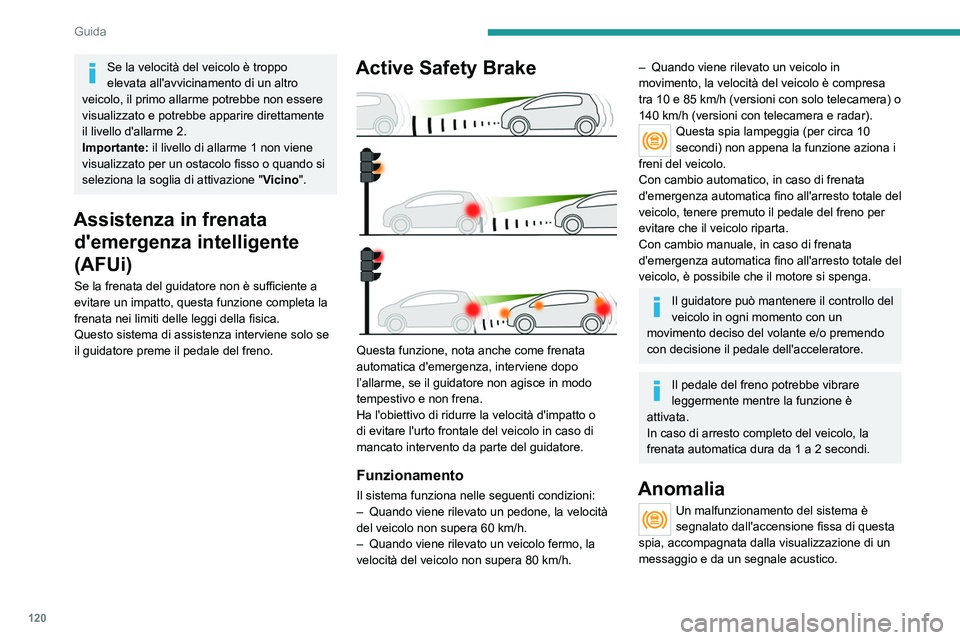 Peugeot 308 2021  Manuale del proprietario (in Italian) 120
Guida
Rivolgersi alla Rete PEUGEOT o ad un 
riparatore qualificato per far verificare il sistema.
Queste spie si accendono se la 
cintura di sicurezza del guidatore 
e/o del passeggero anteriore (