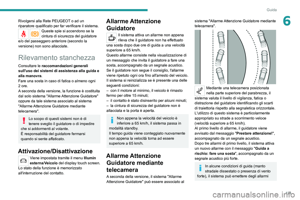 Peugeot 308 2021 Manuale del proprietario (in Italian) 121
Guida
6Rivolgersi alla Rete PEUGEOT o ad un
riparatore qualificato per far verificare il sistema.
Queste spie si accendono se la
cintura di sicurezza del guidatore
e/o del passeggero anteriore Peugeot 308 2021 Manuale del proprietario (in Italian) 121
Guida
6Rivolgersi alla Rete PEUGEOT o ad un
riparatore qualificato per far verificare il sistema.
Queste spie si accendono se la
cintura di sicurezza del guidatore
e/o del passeggero anteriore