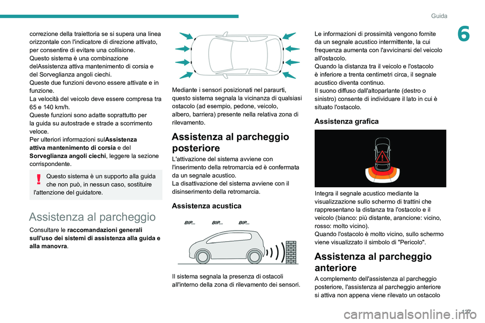 Peugeot 308 2021 Manuale del proprietario (in Italian) 127
Guida
6correzione della traiettoria se si supera una linea
orizzontale con l'indicatore di direzione attivato,
per consentire di evitare una collisione.
Questo sistema è una combinazione
d Peugeot 308 2021 Manuale del proprietario (in Italian) 127
Guida
6correzione della traiettoria se si supera una linea
orizzontale con l'indicatore di direzione attivato,
per consentire di evitare una collisione.
Questo sistema è una combinazione
d