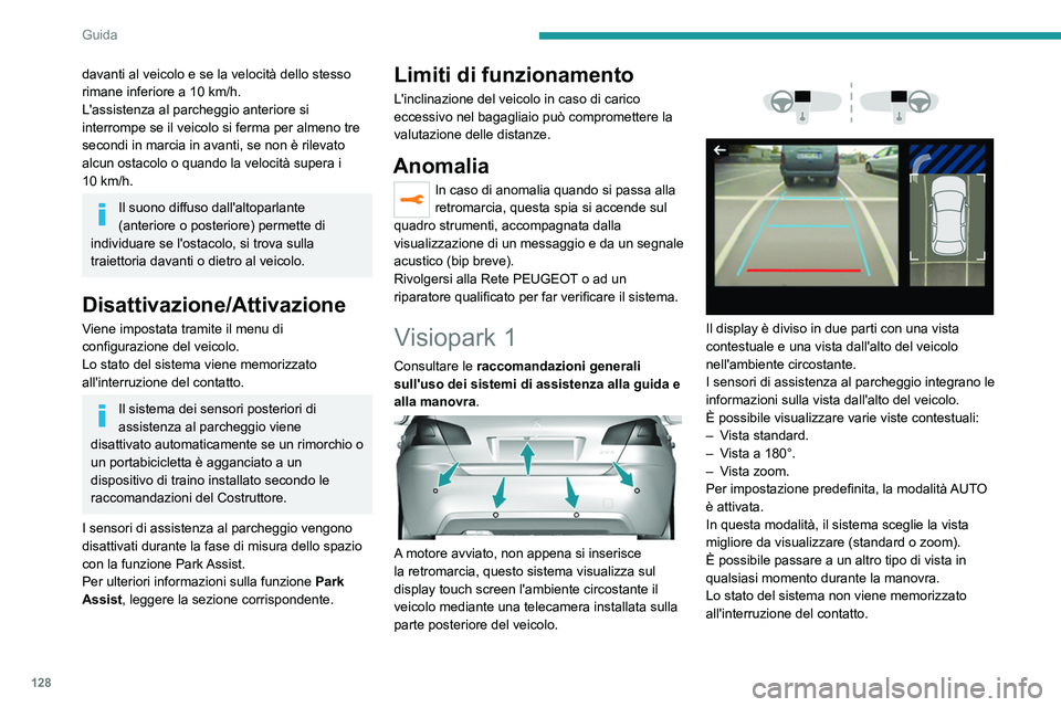 Peugeot 308 2021 Manuale del proprietario (in Italian) 128
Guida
Principio di funzionamento
Mediante la telecamera posteriore, l'ambiente
circostante il veicolo viene registrato durante le
manovre a bassa velocità.
Viene ricostituita un'imma Peugeot 308 2021 Manuale del proprietario (in Italian) 128
Guida
Principio di funzionamento
Mediante la telecamera posteriore, l'ambiente
circostante il veicolo viene registrato durante le
manovre a bassa velocità.
Viene ricostituita un'imma