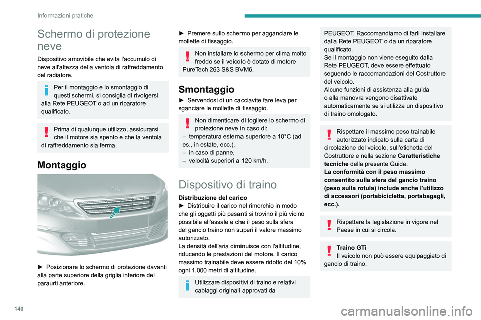 Peugeot 308 2021 Manuale del proprietario (in Italian) 140
Informazioni pratiche
Schermo di protezione
neve
Dispositivo amovibile che evita l'accumulo di
neve all'altezza della ventola di raffreddamento
del radiatore.
Per il montaggio e lo smon Peugeot 308 2021 Manuale del proprietario (in Italian) 140
Informazioni pratiche
Schermo di protezione
neve
Dispositivo amovibile che evita l'accumulo di
neve all'altezza della ventola di raffreddamento
del radiatore.
Per il montaggio e lo smon
