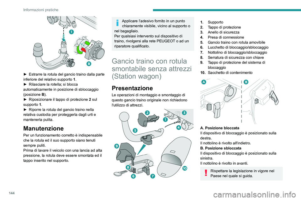 Peugeot 308 2021 Manuale del proprietario (in Italian) 144
Informazioni pratiche
► Estrarre la rotula del gancio traino dalla parte
inferiore del relativo supporto 1 .
►
Rilasciare la rotella; si blocca
automaticamente in posizione di sbloccagg Peugeot 308 2021 Manuale del proprietario (in Italian) 144
Informazioni pratiche
► Estrarre la rotula del gancio traino dalla parte
inferiore del relativo supporto 1 .
►
Rilasciare la rotella; si blocca
automaticamente in posizione di sbloccagg
