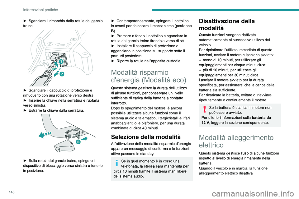 Peugeot 308 2021 Manuale del proprietario (in Italian) 146
Informazioni pratiche
► Sganciare il rimorchio dalla rotula del gancio
traino.
► Sganciare il cappuccio di protezione e
rimuoverlo con una rotazione verso destra.
►
Inserire la chiav Peugeot 308 2021 Manuale del proprietario (in Italian) 146
Informazioni pratiche
► Sganciare il rimorchio dalla rotula del gancio
traino.
► Sganciare il cappuccio di protezione e
rimuoverlo con una rotazione verso destra.
►
Inserire la chiav