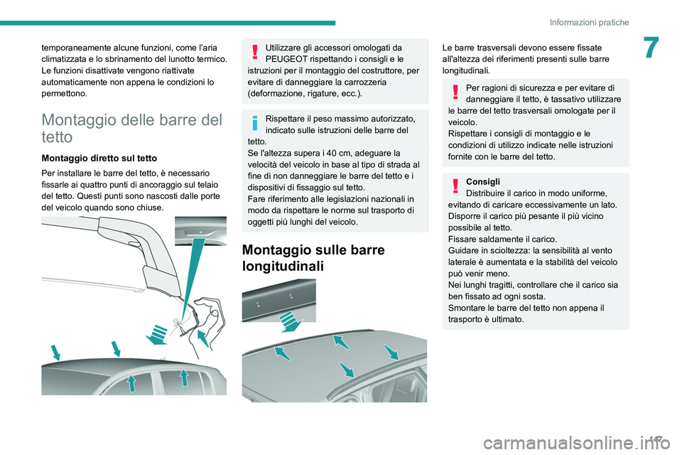 Peugeot 308 2021 Manuale del proprietario (in Italian) 147
Informazioni pratiche
7temporaneamente alcune funzioni, come l’aria
climatizzata e lo sbrinamento del lunotto termico.
Le funzioni disattivate vengono riattivate
automaticamente non appena le Peugeot 308 2021 Manuale del proprietario (in Italian) 147
Informazioni pratiche
7temporaneamente alcune funzioni, come l’aria
climatizzata e lo sbrinamento del lunotto termico.
Le funzioni disattivate vengono riattivate
automaticamente non appena le