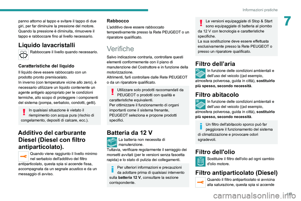 Peugeot 308 2021 Manuale del proprietario (in Italian) 151
Informazioni pratiche
7panno attorno al tappo e svitare il tappo di due
giri, per far diminuire la pressione del motore.
Quando la pressione è diminuita, rimuovere il
tappo e rabboccare fino al Peugeot 308 2021 Manuale del proprietario (in Italian) 151
Informazioni pratiche
7panno attorno al tappo e svitare il tappo di due
giri, per far diminuire la pressione del motore.
Quando la pressione è diminuita, rimuovere il
tappo e rabboccare fino al