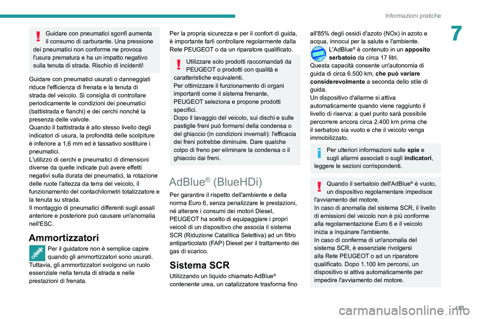 Peugeot 308 2021 Manuale del proprietario (in Italian) 153
Informazioni pratiche
7Guidare con pneumatici sgonfi aumenta
il consumo di carburante. Una pressione
dei pneumatici non conforme ne provoca
l'usura prematura e ha un impatto negativo
sulla Peugeot 308 2021 Manuale del proprietario (in Italian) 153
Informazioni pratiche
7Guidare con pneumatici sgonfi aumenta
il consumo di carburante. Una pressione
dei pneumatici non conforme ne provoca
l'usura prematura e ha un impatto negativo
sulla
