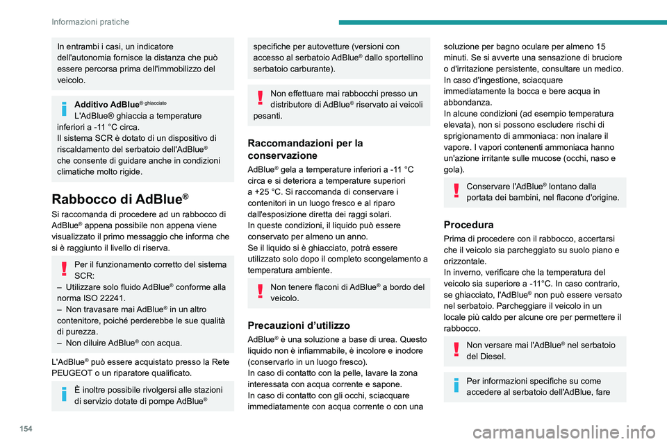 Peugeot 308 2021 Manuale del proprietario (in Italian) 154
Informazioni pratiche
In entrambi i casi, un indicatore
dell'autonomia fornisce la distanza che può
essere percorsa prima dell'immobilizzo del
veicolo.
Additivo AdBlue® ghiacciato
L Peugeot 308 2021 Manuale del proprietario (in Italian) 154
Informazioni pratiche
In entrambi i casi, un indicatore
dell'autonomia fornisce la distanza che può
essere percorsa prima dell'immobilizzo del
veicolo.
Additivo AdBlue® ghiacciato
L