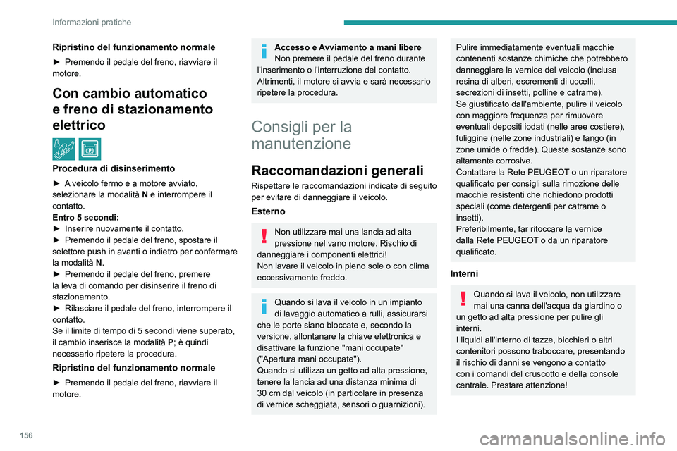 Peugeot 308 2021 Manuale del proprietario (in Italian) 156
Informazioni pratiche
Ripristino del funzionamento normale
► Premendo il pedale del freno, riavviare il
motore.
Con cambio automatico
e freno di stazionamento
elettrico
/
Procedura di disin Peugeot 308 2021 Manuale del proprietario (in Italian) 156
Informazioni pratiche
Ripristino del funzionamento normale
► Premendo il pedale del freno, riavviare il
motore.
Con cambio automatico
e freno di stazionamento
elettrico
/
Procedura di disin