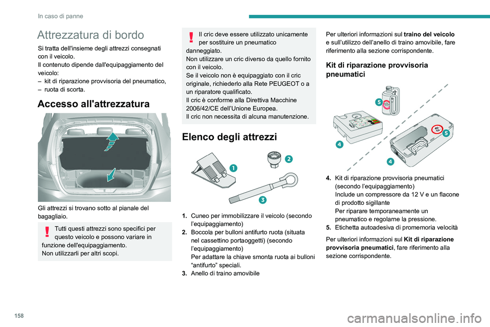 Peugeot 308 2021 Manuale del proprietario (in Italian) 158
In caso di panne
Attrezzatura di bordo
Si tratta dell'insieme degli attrezzi consegnati
con il veicolo.
Il contenuto dipende dall'equipaggiamento del
veicolo:
–
kit di riparazione pro Peugeot 308 2021 Manuale del proprietario (in Italian) 158
In caso di panne
Attrezzatura di bordo
Si tratta dell'insieme degli attrezzi consegnati
con il veicolo.
Il contenuto dipende dall'equipaggiamento del
veicolo:
–
kit di riparazione pro