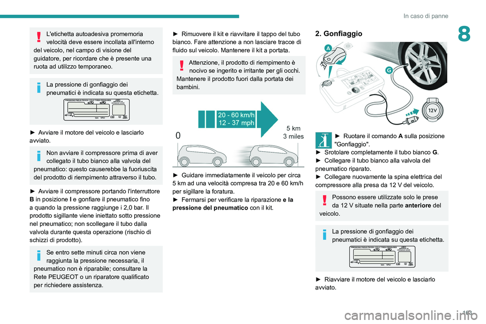 Peugeot 308 2021  Manuale del proprietario (in Italian) 163
In caso di panne
8L'etichetta autoadesiva promemoria 
velocità deve essere incollata all'interno 
del veicolo, nel campo di visione del 
guidatore, per ricordare che è presente una 
ruot