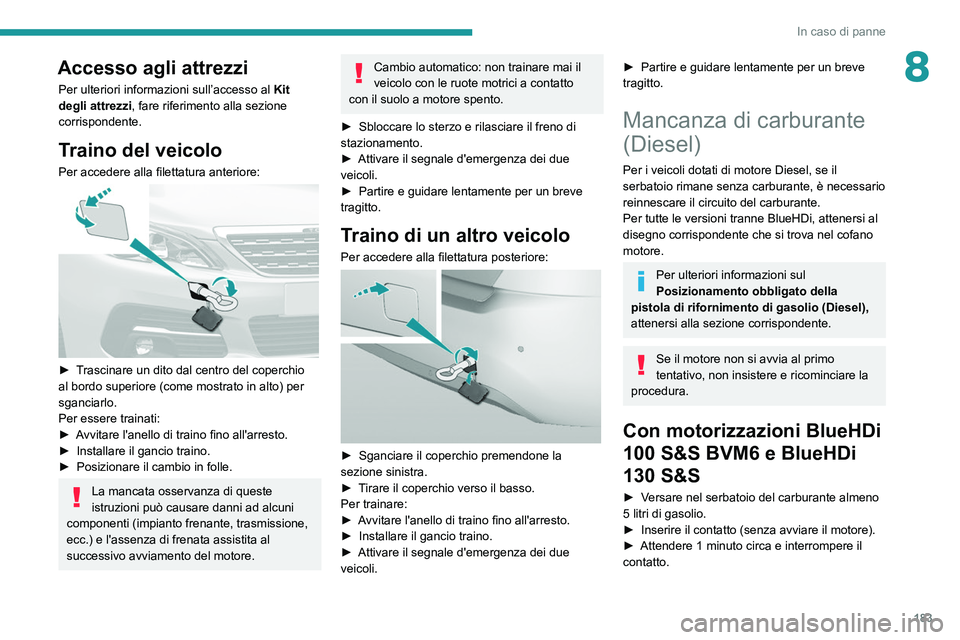 Peugeot 308 2021 Manuale del proprietario (in Italian) 183
In caso di panne
8Accesso agli attrezzi
Per ulteriori informazioni sull’accesso al Kit
degli attrezzi, fare riferimento alla sezione
corrispondente.
Traino del veicolo
Per accedere alla filett Peugeot 308 2021 Manuale del proprietario (in Italian) 183
In caso di panne
8Accesso agli attrezzi
Per ulteriori informazioni sull’accesso al Kit
degli attrezzi, fare riferimento alla sezione
corrispondente.
Traino del veicolo
Per accedere alla filett