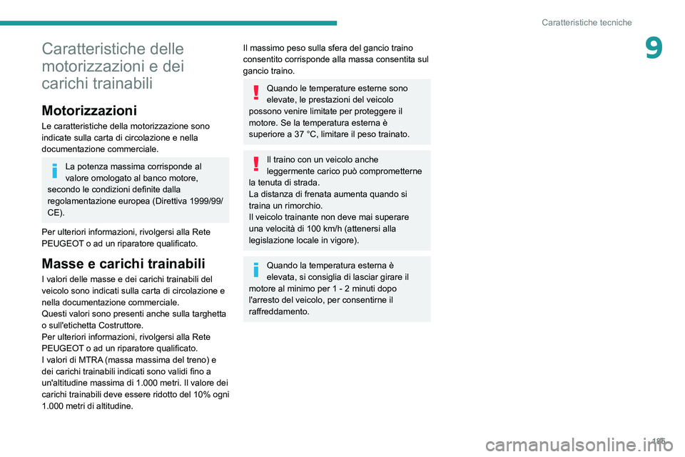 Peugeot 308 2021 Manuale del proprietario (in Italian) 185
Caratteristiche tecniche
9Caratteristiche delle
motorizzazioni e dei
carichi trainabili
Motorizzazioni
Le caratteristiche della motorizzazione sono
indicate sulla carta di circolazione e nella Peugeot 308 2021 Manuale del proprietario (in Italian) 185
Caratteristiche tecniche
9Caratteristiche delle
motorizzazioni e dei
carichi trainabili
Motorizzazioni
Le caratteristiche della motorizzazione sono
indicate sulla carta di circolazione e nella