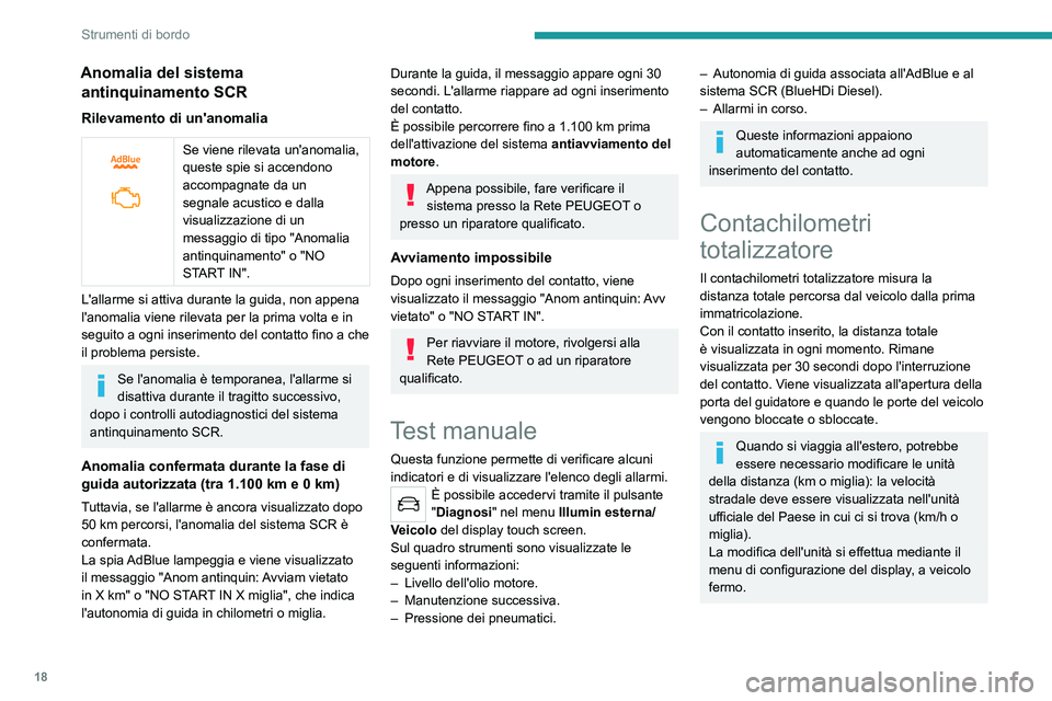 Peugeot 308 2021  Manuale del proprietario (in Italian) 18
Strumenti di bordo
Anomalia del sistema antinquinamento SCR
Rilevamento di un'anomalia
 
 
Se viene rilevata un'anomalia, 
queste spie si accendono 
accompagnate da un 
segnale acustico e d