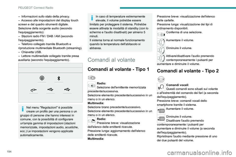 Peugeot 308 2021  Manuale del proprietario (in Italian) 194
PEUGEOT Connect Radio
– Informazioni sullo stato della privacy.
–  Accesso alle impostazioni del display touch 
screen e del quadro strumenti digitale.
Selezione della sorgente audio (secondo 