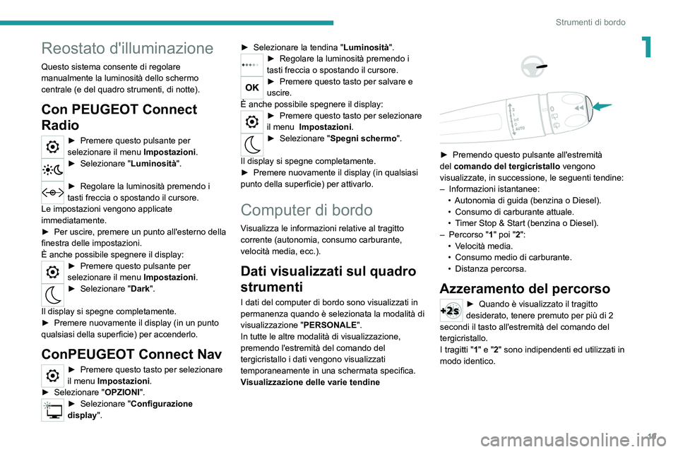 Peugeot 308 2021 Manuale del proprietario (in Italian) 19
Strumenti di bordo
1Reostato d'illuminazione
Questo sistema consente di regolare
manualmente la luminosità dello schermo
centrale (e del quadro strumenti, di notte).
Con PEUGEOT Connect
Rad Peugeot 308 2021 Manuale del proprietario (in Italian) 19
Strumenti di bordo
1Reostato d'illuminazione
Questo sistema consente di regolare
manualmente la luminosità dello schermo
centrale (e del quadro strumenti, di notte).
Con PEUGEOT Connect
Rad