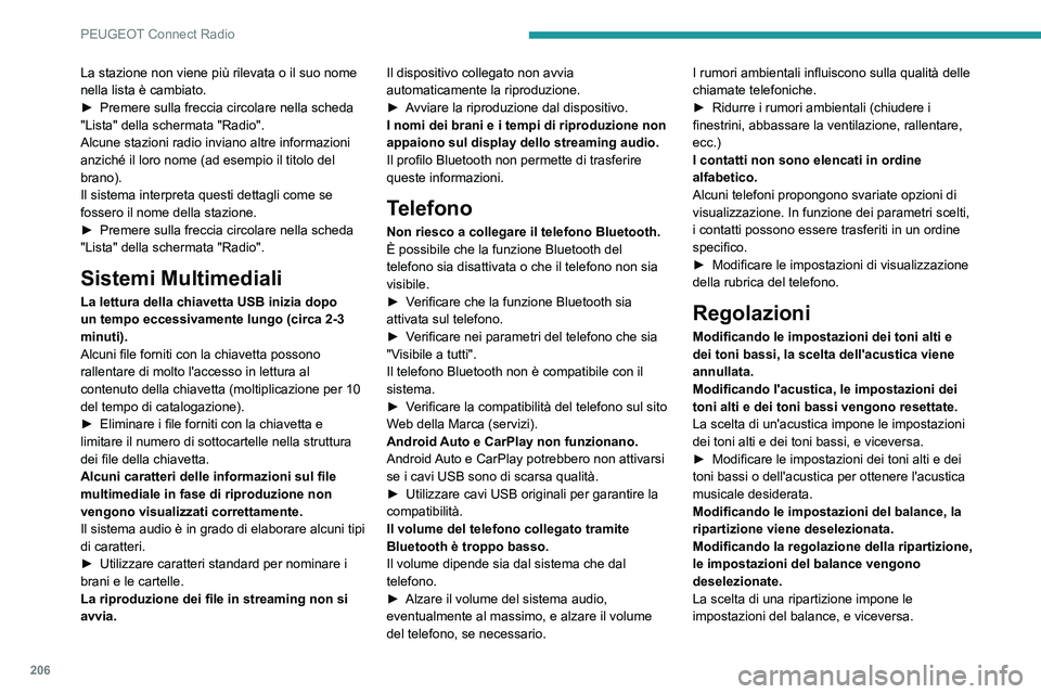 Peugeot 308 2021 Manuale del proprietario (in Italian) 206
PEUGEOT Connect Radio
La stazione non viene più rilevata o il suo nome
nella lista è cambiato.
►
Premere sulla freccia circolare nella scheda
"Lista" della schermata "Radio" Peugeot 308 2021 Manuale del proprietario (in Italian) 206
PEUGEOT Connect Radio
La stazione non viene più rilevata o il suo nome
nella lista è cambiato.
►
Premere sulla freccia circolare nella scheda
"Lista" della schermata "Radio"